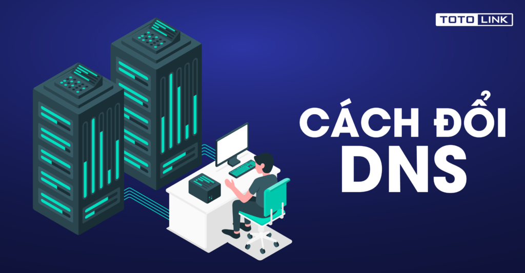 Hướng dẫn thay đổi địa chỉ DNS trên Windows 10 đơn giản hơn