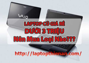 Laptop Cũ Giá Rẻ Dưới 3 Triệu Nên Mua Loại Nào?