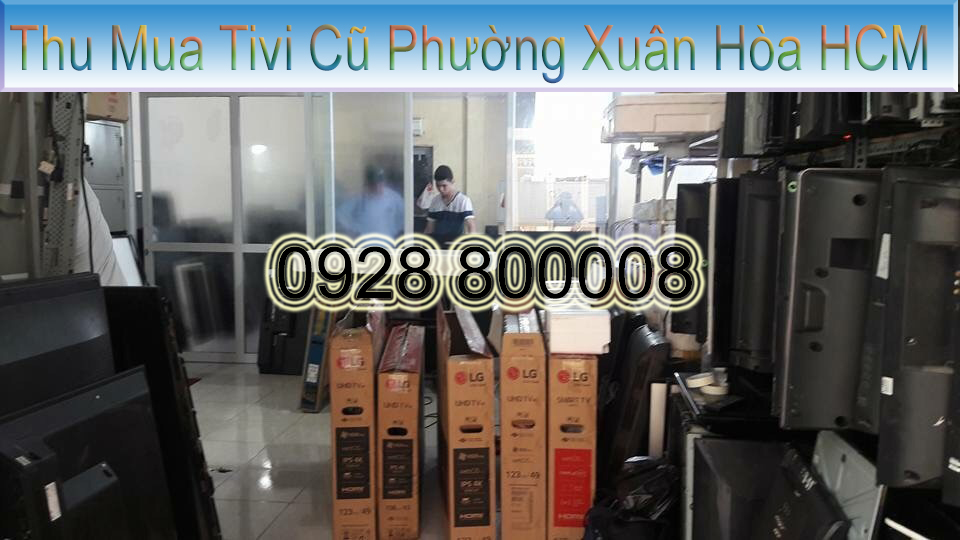 Thu Mua Tivi Cũ Phường Xuân Hòa HCM